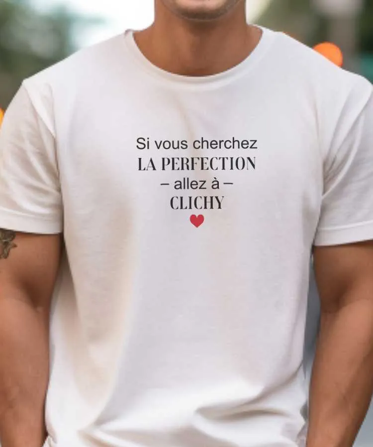 T-Shirt Si vous cherchez la perfection allez à Clichy