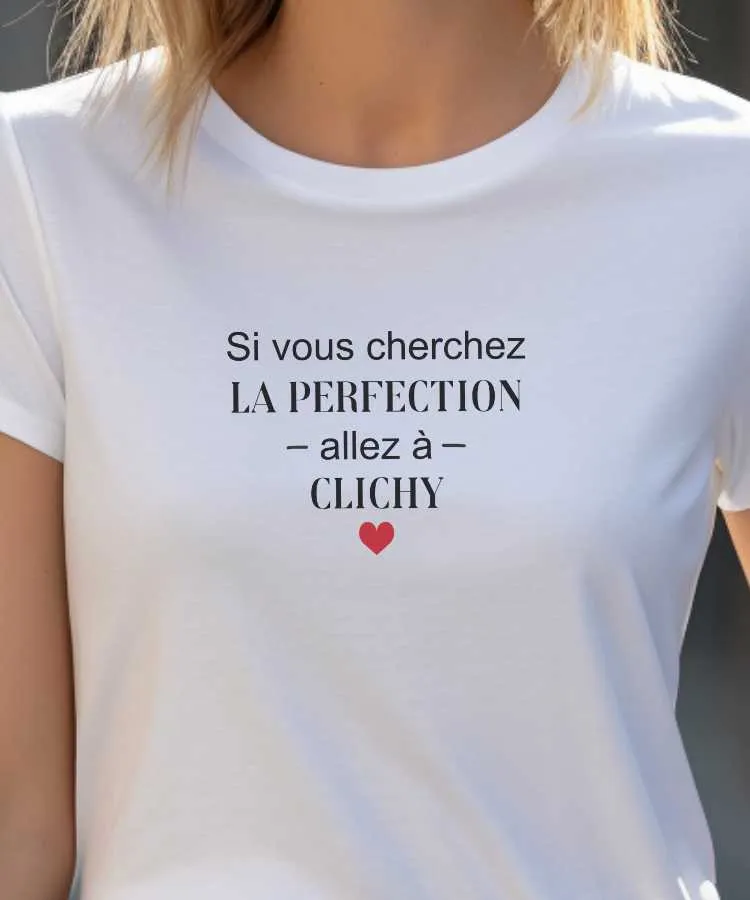 T-Shirt Si vous cherchez la perfection allez à Clichy